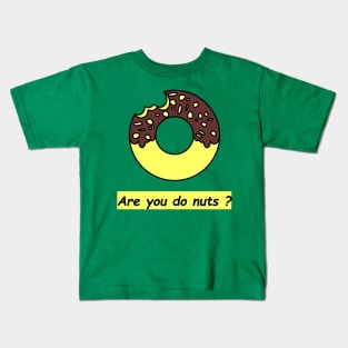 Are you do nuts? Kids T-Shirt